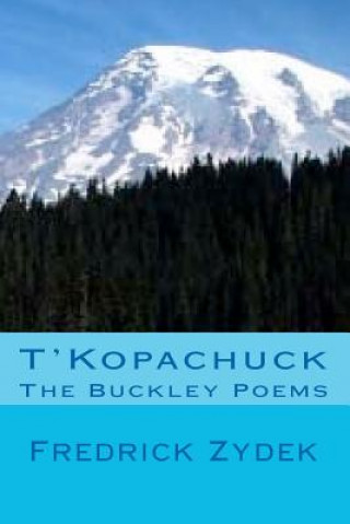 Kniha T'Kopachuck - The Buckley Poems Fredrick Zydek