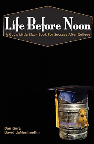 Knjiga Life Before Noon: The Guy's Little Black Book For Success After College Dan Gura