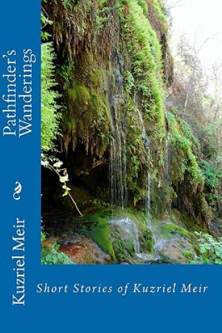 Könyv Pathfinder's Wanderings: Short Stories of Kuzriel Meir Kuzriel Meir