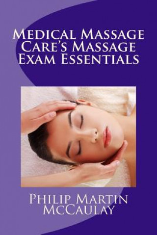 Kniha Medical Massage Care's Massage Exam Essentials Philip Martin McCaulay