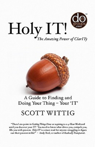 Könyv Holy IT!: A Guide to Finding and Doing Your Thing - Your 'IT' Scott Wittig