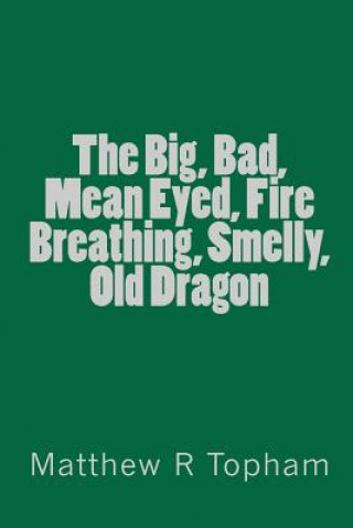 Carte The Big, Bad, Mean Eyed, Fire Breathing, Smelly, Old Dragon Matthew R Topham