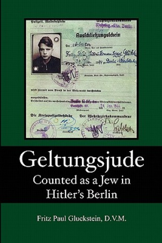 Kniha Geltungsjude: Counted as a Jew in Hitler's Berlin Fritz Paul Gluckstein DVM