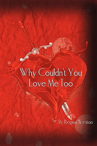 Книга Why Couldn't You Love Me Too Regina Weston