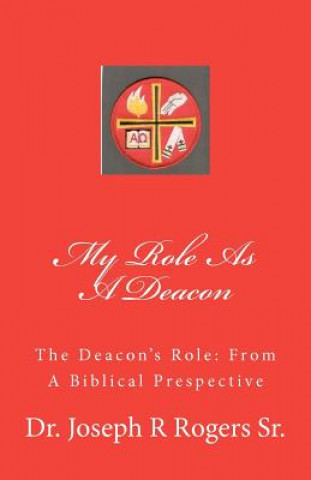 Könyv My Role As A Deacon: The Deacon's Role: From A Biblical Prespective Joseph R Rogers