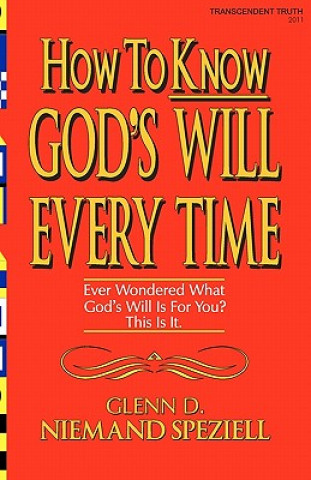 Kniha How To Know God's Will Every Time: Ever Wondered What God's Will Is For You? This Is It. Glenn D Niemand Speziell