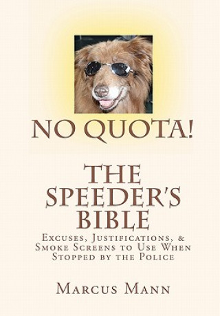 Книга No Quota! The Speeder's Bible: Over 100 Excuses, Justifications, and Smoke Screens to Use When Stopped by the Police Marcus Mann