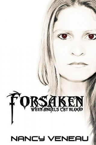 Kniha Forsaken: When Angel's cry blood... Nancy Veneau