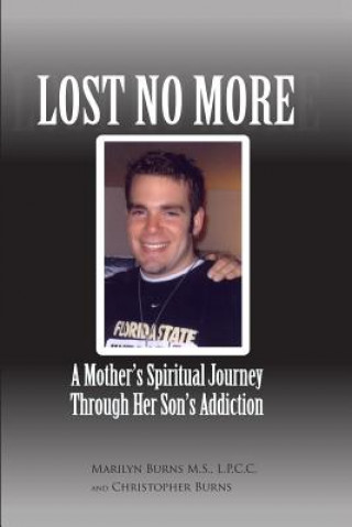 Könyv Lost No More...A Mother's Spiritual Journey Through Her Son's Addiction M S L P C C Marilyn Burns