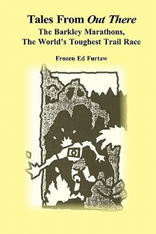 Książka Tales From Out There: The Barkley Marathons, The World's Toughest Trail Race Frozen Ed Furtaw