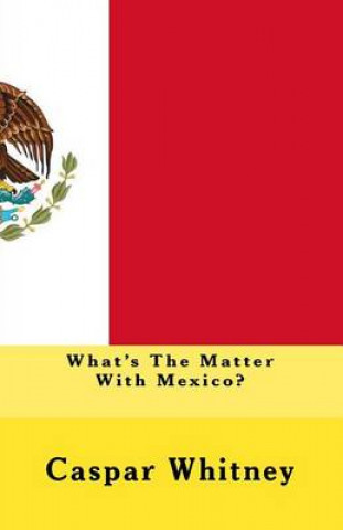 Book What's The Matter With Mexico? Caspar Whitney