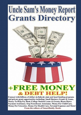 Carte Uncle Sam's Money Report Grants Directory + Free Money & Debt Help! The Editors of Smartbuddy Books