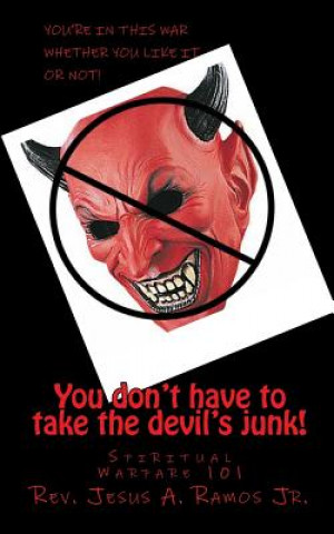 Buch You Don't Have to Take the Devil's Junk!: Spiritual Boot Camp 101 Rev Jesus a Ramos Jr