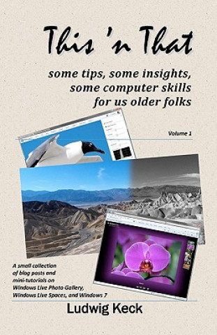 Kniha This 'n That: Some tips, some insights, some computer skills for us older folks Ludwig Keck