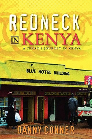 Kniha Redneck in Kenya: A Texan's Journey in Kenya Danny Conner