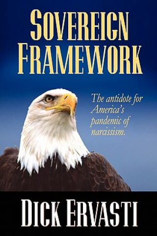 Könyv Sovereign Framework: The antidote for America's pandemic of narcissism Dick Ervasti