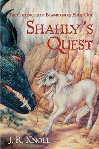 Kniha Shahly's Quest: The Chronicles of Brawrloxoss, Book 1 J R Knoll