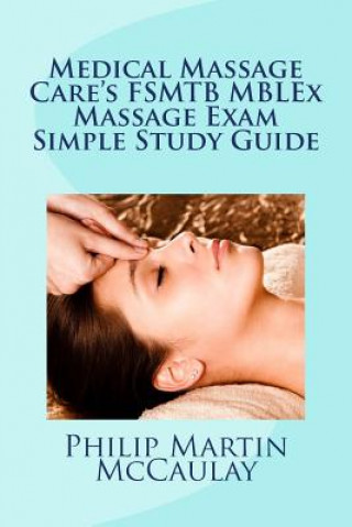 Carte Medical Massage Care's FSMTB MBLEx Massage Exam Simple Study Guide Philip Martin McCaulay