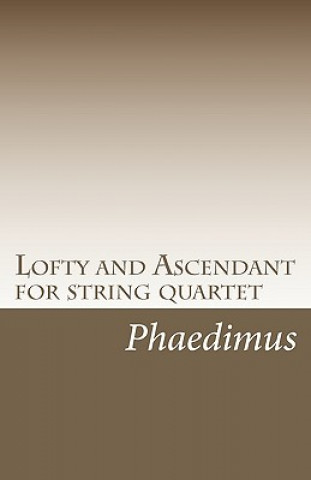 Книга Lofty and Ascendant for string quartet Phaedimus