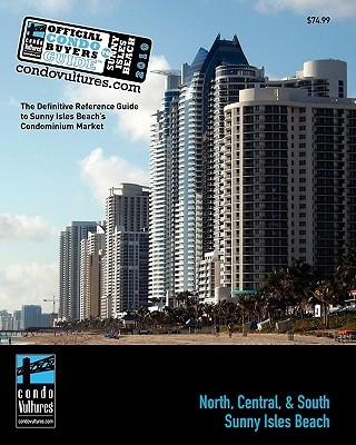 Kniha Official Condo Buyers Guide To Sunny Isles Beach: 2010 - The Definitive Reference Guide to Sunny Isles Beach's Condominium Market Condo Vultures