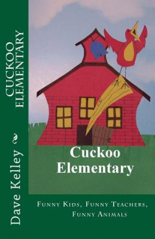 Kniha Cuckoo Elementary: Funny Kids, Funny Teachers, Funny Animals Dave Kelley