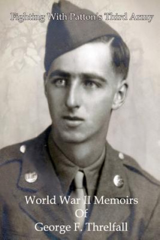 Kniha Fighting with Patton's Third Army: World War II Memoirs of George F. Threlfall George F Threlfall