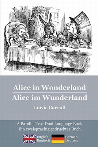 Knjiga Alice in Wonderland / Alice im Wunderland: Alice's classic adventures in a bilingual parallel text English/German edition - Die klassischen Abenteuer Lewis Carroll