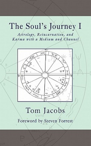 Kniha The Soul's Journey I: Astrology, Reincarnation, and Karma with a Medium and Channel Tom Jacobs