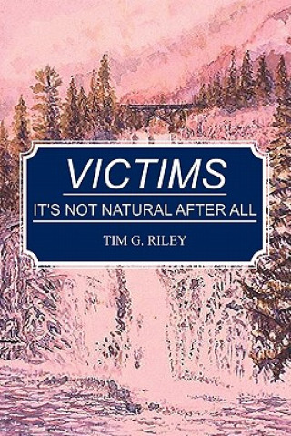 Knjiga Victims: It's Not Natural After All Tim G Riley
