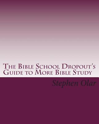 Knjiga The Bible School Dropout's Guide to More Bible Study Stephen Olar