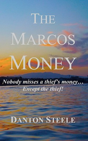 Książka The Marcos Money: Nobody Misses a Thief's Money... Except the Thief Danton Steele