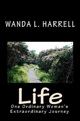 Kniha Life: One Ordinary Woman's Extraordinary Journey Wanda L Harrell