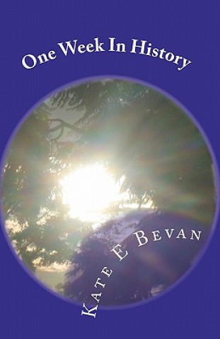 Könyv One Week In History: Walk in the terror stricken streets of France during Hitler's war of 1944 Kate E Bevan