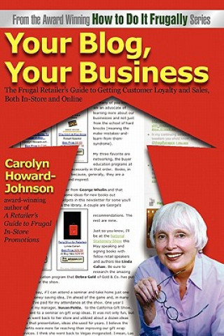 Kniha Your Blog, Your Business: A Retailer's Frugal Guide to Getting Customer Loyalty and Sales-Both In-Store and Online Carolyn Howard-Johnson