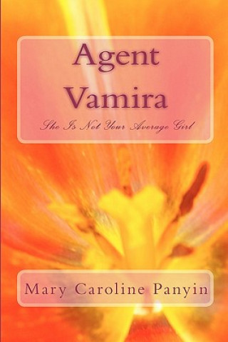 Kniha Agent Vamira: She Is Not Your Average Girl Mary Caroline Panyin