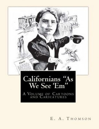 Kniha Californians "As We See 'Em": A Volume of Cartoons and Caricatures E a Thomson