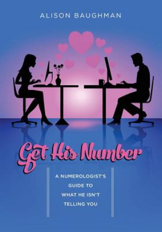 Kniha Get His Number: A Numerologist's Guide to What He Isn't Telling You Alison Baughman