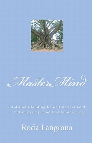 Carte MasterMind: I did God's bidding by writing this book... but it was my hand that laboured on. Roda Langrana