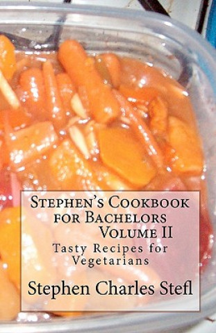 Kniha Stephen's Cookbook for Bachelors: Tasty Recipes for Vegetarians Stephen Charles Stefl