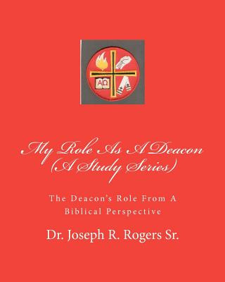 Carte My Role As A Deacon (A Study Series): The Deacon's Role From A Biblical Perspective Joseph R Rogers
