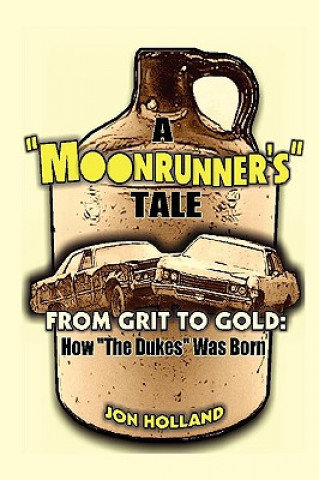 Carte A Moonrunner's Tale: From Grit to Gold, How "The Dukes" was Born Jon Holland