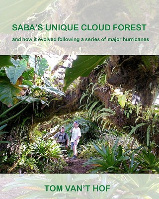 Könyv Saba's Unique Cloud Forest: and how it evolved during a series of major hurricanes Tom Van't Hof