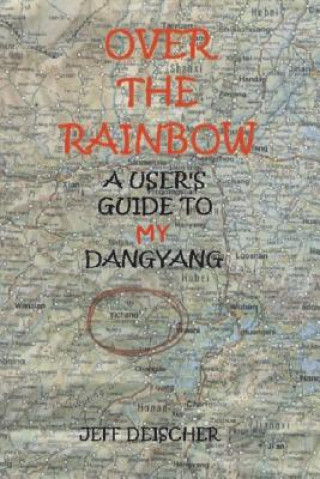 Kniha Over the Rainbow: a User's Guide to My Dangyang Jeff Deischer