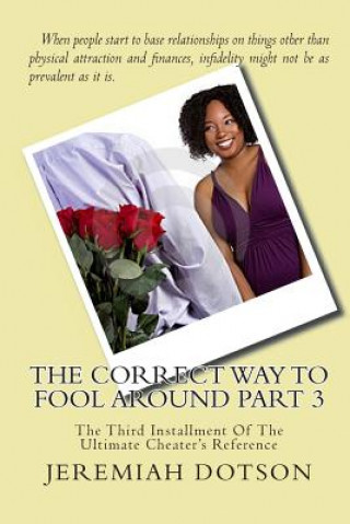 Kniha The Correct Way To Fool Around Part 3: The Third Installment Of The Ultimate Cheater's Reference Jeremiah Dotson