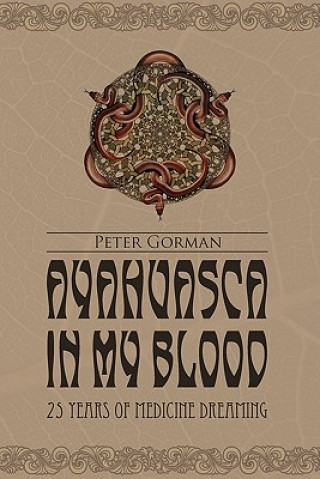 Kniha Ayahuasca in My Blood: 25 Years of Medicine Dreaming Peter Gorman