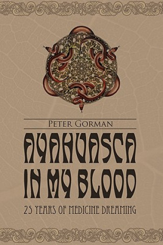 Książka Ayahuasca in My Blood: 25 Years of Medicine Dreaming Peter Gorman