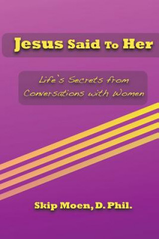 Kniha Jesus Said To Her: Life's Secrets from Conversations with Women Skip Moen