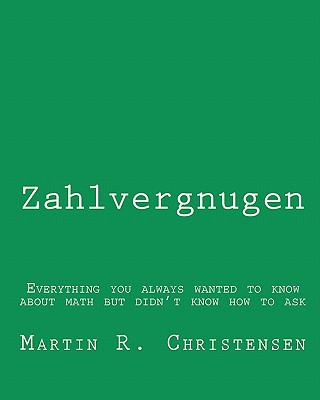 Kniha Zahlvergnugen: Everything you always wanted to know about math but didn't know how to ask Martin R Christensen