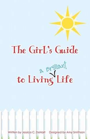 Könyv The Girl's Guide To Living A Brilliant Life! Jessica C Dehart