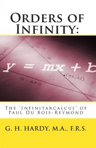 Kniha Orders of Infinity: : The 'Infinitarcalcul' of Paul Du Bois-Reymond M a F R S G H Hardy